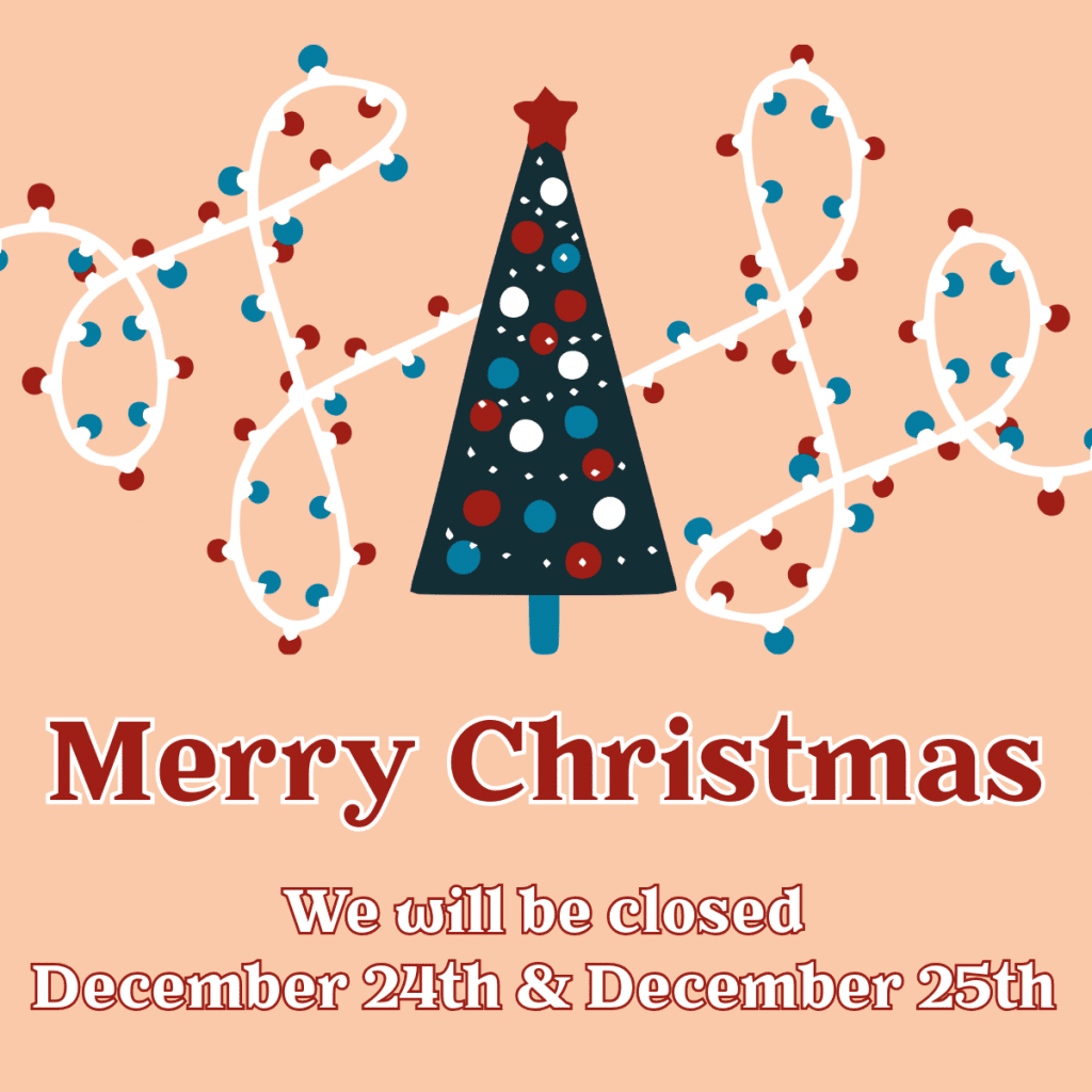 Merry Christmas! We will be closed December 24 and 25.