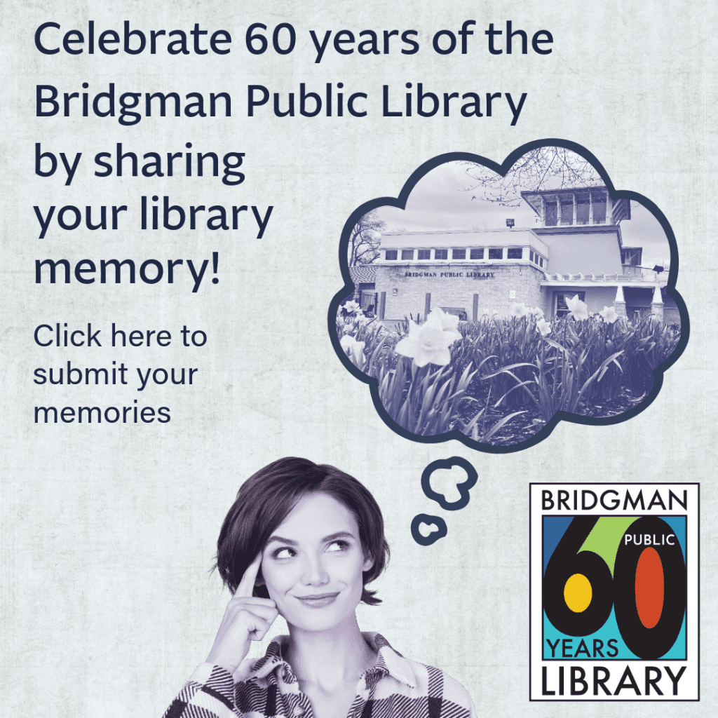 Celebrate 60 years of the Bridgman Public Library by sharing your library memory! Click here to submit your memories!