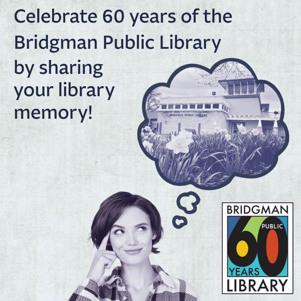 Celebrate 60 years of the Bridgman Public Library by sharing your library memory!