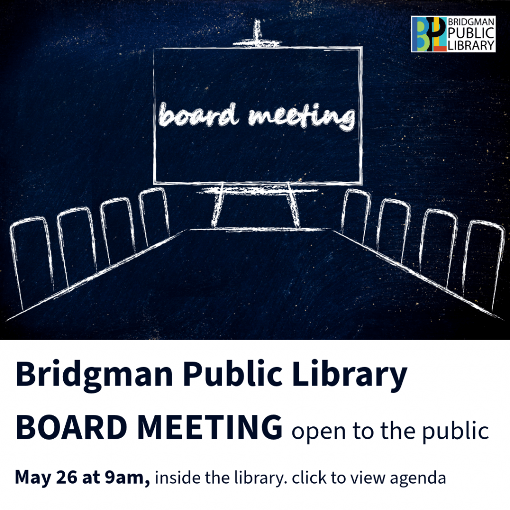 Notice of Bridgman Public Library Board Meeting. May 26 at 9am, open to the public. Click to download agenda.