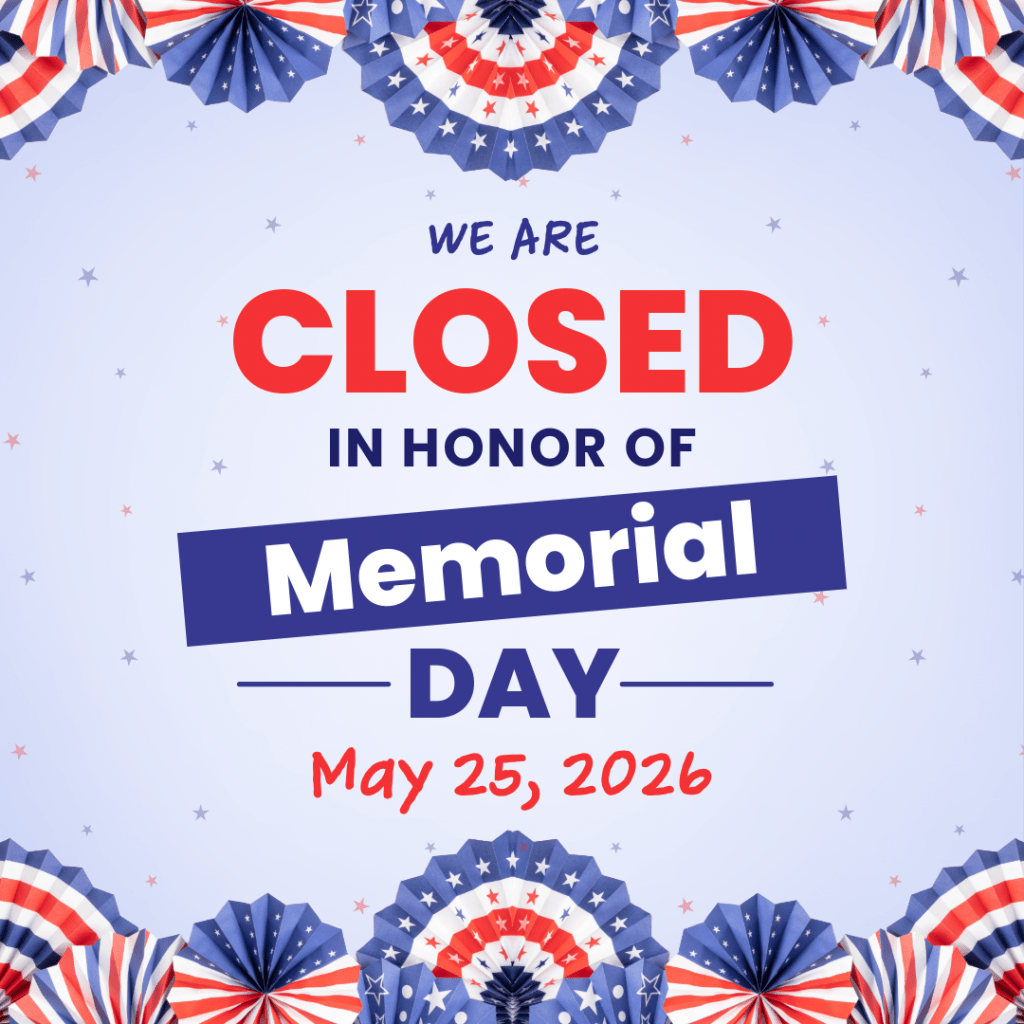 We are closed in honor of Memorial Day, May 25, 2026