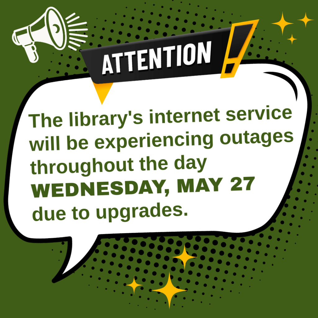 Attention: The library's internet service will be experiencing outages throughout the day Wednesday, May 27 due to upgrades.