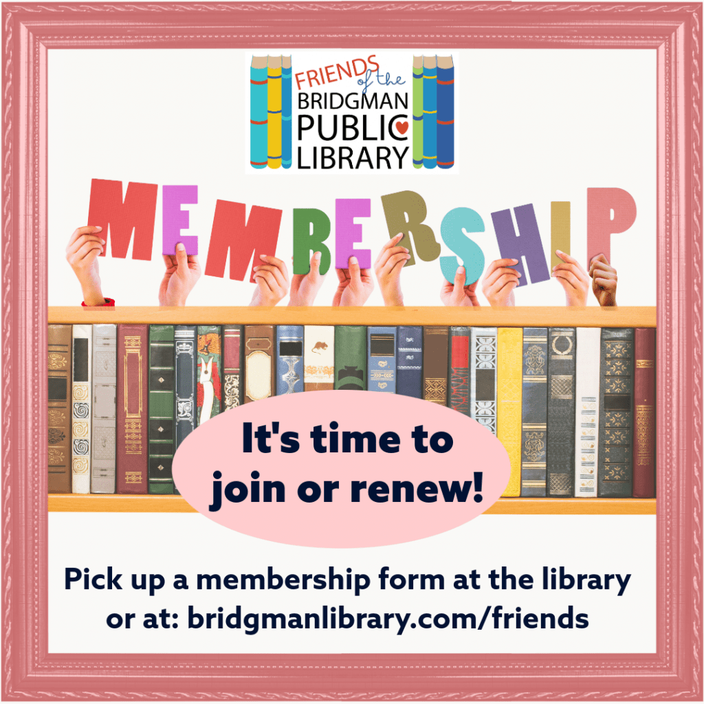 It's Friends of the Bridgman Public Library Membership Drive, its a time to join or renew! Click here for a membership form.