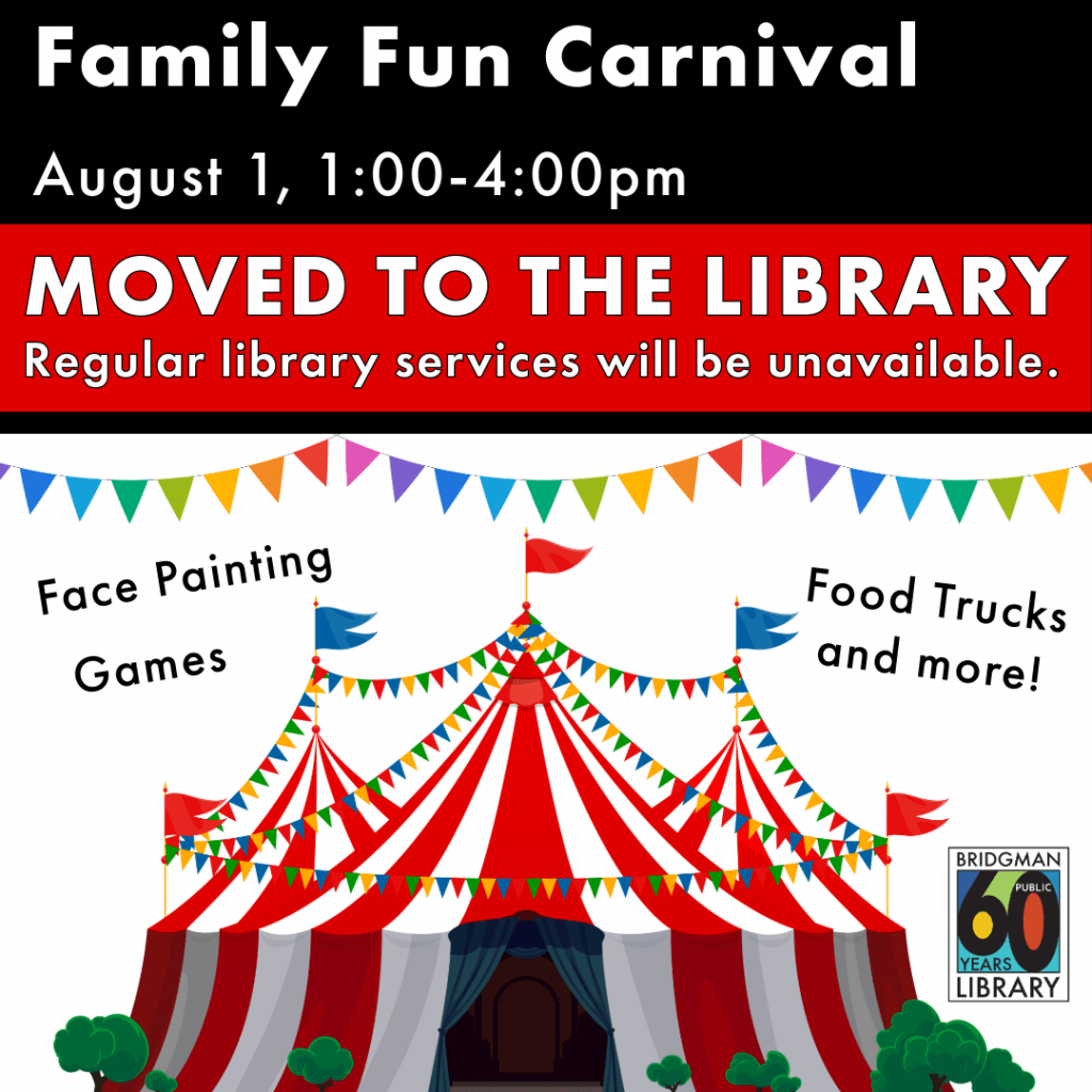 Family Fun Carnival, this Saturday, August 1 from 1-4 has moved to the library. Regular Library Services will be unavailable.