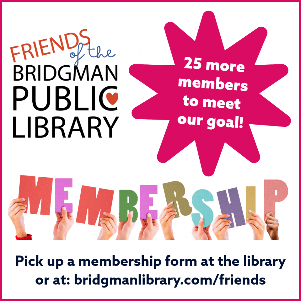 Friends of the Bridgman Public Library Membership Drive is seeking 25 more members! Click here for a membership form.