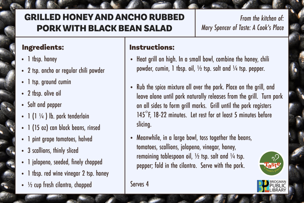 Recipe Card for GRILLED HONEY AND ANCHO RUBBED PORK WITH BLACK BEAN SALAD . There is a downloadable copy at the top of the page.