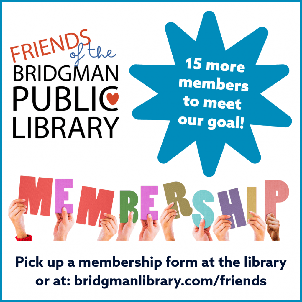 Friends of the Bridgman Public Library Membership Drive is seeking 15 more members! Click here for a membership form.