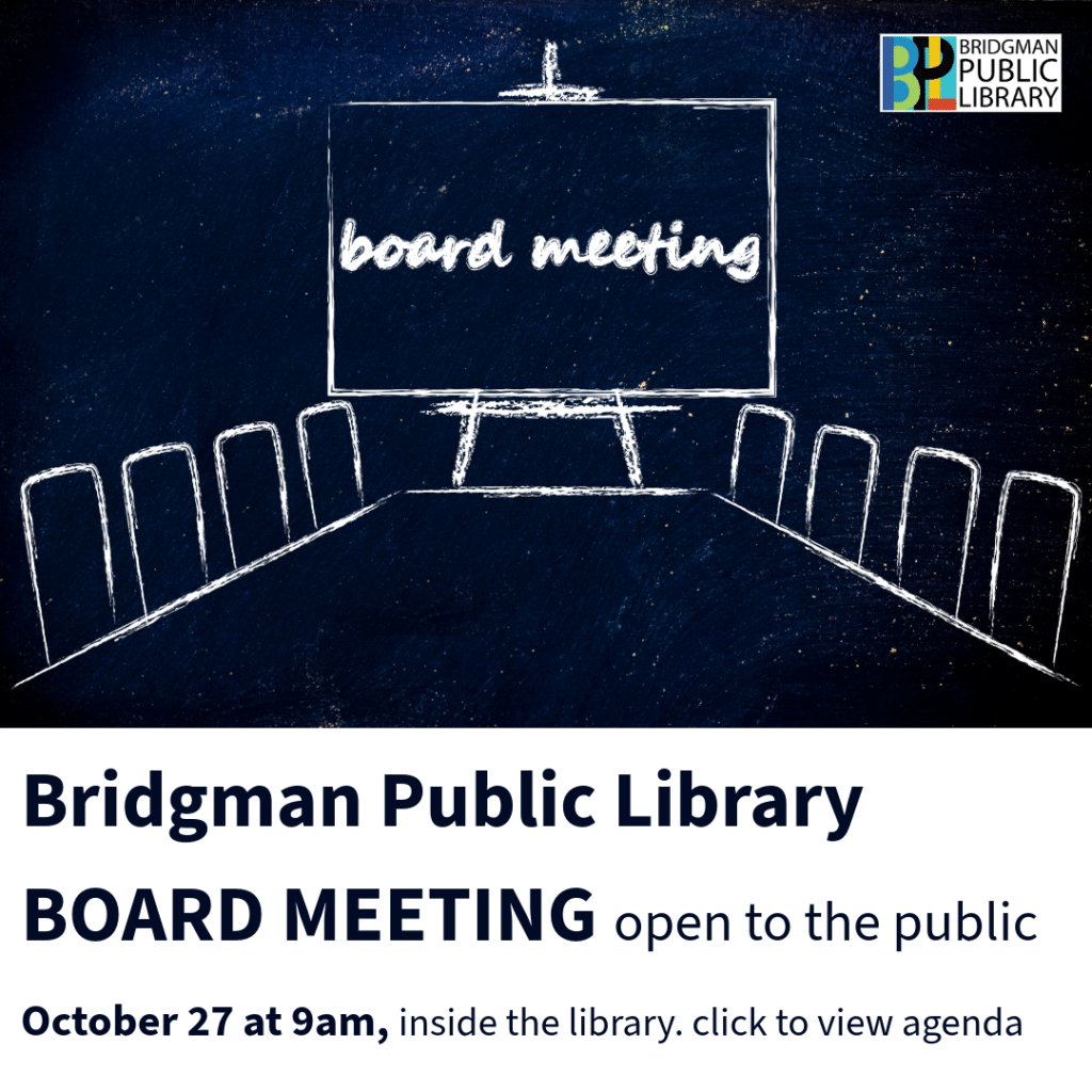 Bridgman Public Library Board Meeting, October 27 at 9am open to the public, inside the library. Click to view agenda.